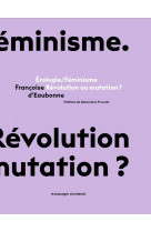 Ecologie/feminisme - revolution ou mutation ?