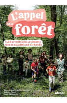 L-appel de la foret - 1 an d-activites avec les enfants pour se reconnecter a la nature