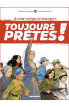 Le petit theatre des operations presente - toujours pretes ! - tome 01