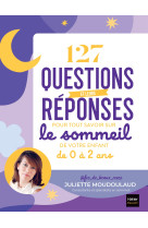 127 questions et leurs réponses pour tout savoir sur le sommeil de votre enfant de 0 à 2 ans