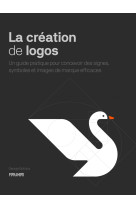 La creation de logos - un guide pratique pour concevoir des