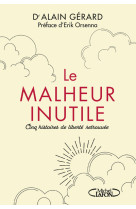 Le malheur inutile - pour en finir avec la souffrance imposee