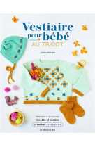 Vestiaire pour bebe au tricot. vetements, jouets & accessoires tricotes et rebrodes