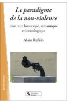 Le paradigme de la non-violence - itineraire historique, semantique et lexicologique