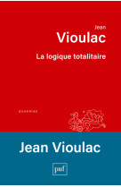 La logique totalitaire - essai sur la crise de l-occident