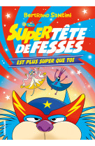 Tete de fesses - t04 - super tete de fesses est plus super que toi