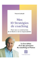 Mes 10 strategies de coaching - pour une co-construction de la liberte et de la responsabilite