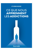 Ce que nous apprennent les addictions alcooliques - constats, reponses cliniques, perspectives