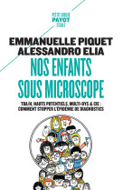 Nos enfants sous microscope - tdha, haut potentiel, multi-dys & cie : comment stopper l-epidemie de