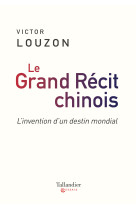 Le grand recit chinois - comment xi jimping reecrit l-histoire