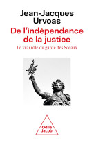 De l-independance de la justice - le vrai role du garde des sceaux