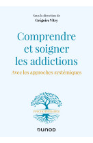 Comprendre et soigner les addictions - avec les approches systemiques