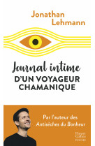 Journal intime d-un voyageur chamanique - apres les antiseches du bonheur, le recit fou d-un avent