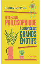 Petit manuel philosophique a l-intention des grands emotifs