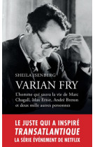 Varian fry - l homme qui sauva la vie de marc chagall, max ernst, andre breton et 2000 autres pers