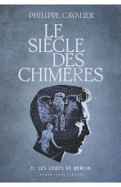 Le siecle des chimeres, tome 2. les loups de berlin