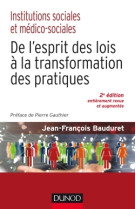 Institutions sociales et medico-sociales-2e ed.-de l-esprit des lois a la transformation des pratiqu