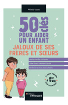 50 cles pour aider un enfant jaloux de ses freres et soeurs