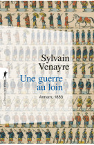 Une guerre au loin : annam, 1883