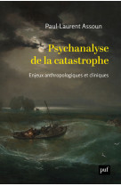 Psychanalyse de la catastrophe - enjeux anthropologiques et cliniques