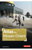 Atlas du moyen-orient - aux racines de la violence