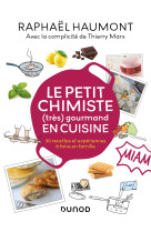 Le petit chimiste (tres)  gourmand en cuisine - 30 recettes et experiences a faire en famille