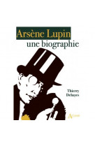 Arsene lupin - une biographie