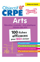 Objectif crpe - 100 fiches efficaces pour bien reviser  -  arts, epreuve ecrite d-admissibilite