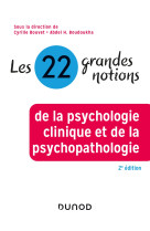 Les 22 grandes notions de la psychologie clinique et de la psychopathologie - 2e éd.