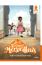 Le grenier merveilleux, t4 - ruby et l-ecole pour tous