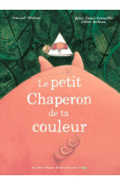 Petit chaperon de ta couleur (le)