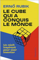 Le cube qui a conquis le monde - un recit inspirant pour oser inventer