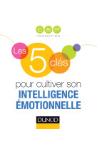 Les 5 cles pour cultiver son intelligence emotionnelle