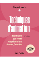 Techniques d-animation - 4e ed. - tous les outils pour reussir vos presentations, reunions, formatio