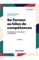 Se former au bilan de competences - 5e ed. - comprendre et pratiquer la demarche