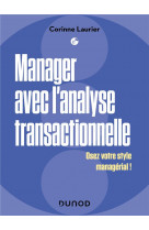 Manager avec l-analyse transactionnelle - fluidifier son management et gagner la confiance