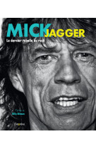 Mick jagger. le dernier rebelle du rock