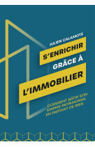 S-enrichir grace a l-immobilier - comment batir son empire patrimonial en partant de rien