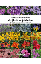 Le guide terre vivante des fleurs au jardin bio - 750 plantes choisies pour cultiver la biodiversite