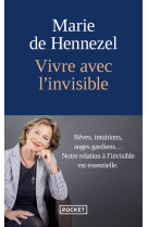 Vivre avec l-invisible - reves, intuitions, anges gardiens... : notre relation a l-invisible est ess