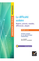 Enseigner - cycles 1 a 3 - la difficulte scolaire reperer, prevenir, remedier, differencier, adapter