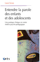 Entendre la parole des enfants et des adolescents - une pratique clinique en centre medico-psycho-pe