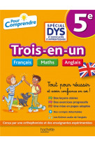 Trois-en-un 5eme special dys (dyslexie) et difficultes d-apprentissage : francais - maths - anglais