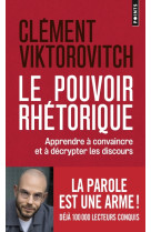 Le pouvoir rhetorique. apprendre a convaincre et a decrypter les discours