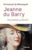Jeanne du barry - ou l-ambition au feminin