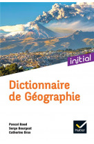 Initial - dictionnaire de geographie ed. 2022