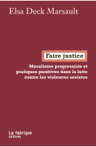 Faire justice - moralisme progressif et pratiques punitives dans la lutte contre les violences sexis