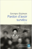 Pardon d-avoir surv?cu : r?cit