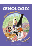 Oenologix t02 - objectif degustation! - tout savoir pour deguster, servir et accompagner le vin en bd