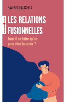 Les relations fusionnelles - faut-il ne faire qu-un pour etre heureux ?